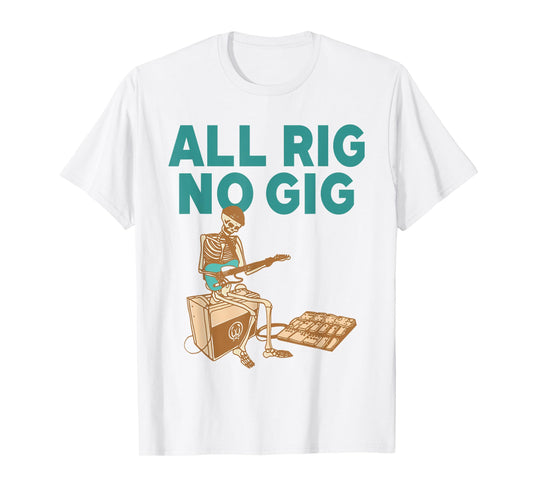 All Rig No Gig Skeleton Plays Electric Guitar T-Shirt