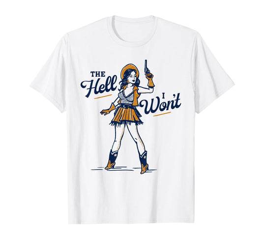 The Hell I Won't! Badass Vintage Western Rodeo Cowgirl Gift T-Shirt