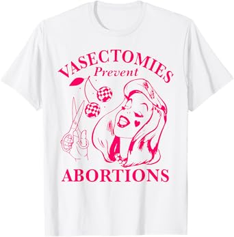 Vasectomies Prevent Abortions T-Shirt