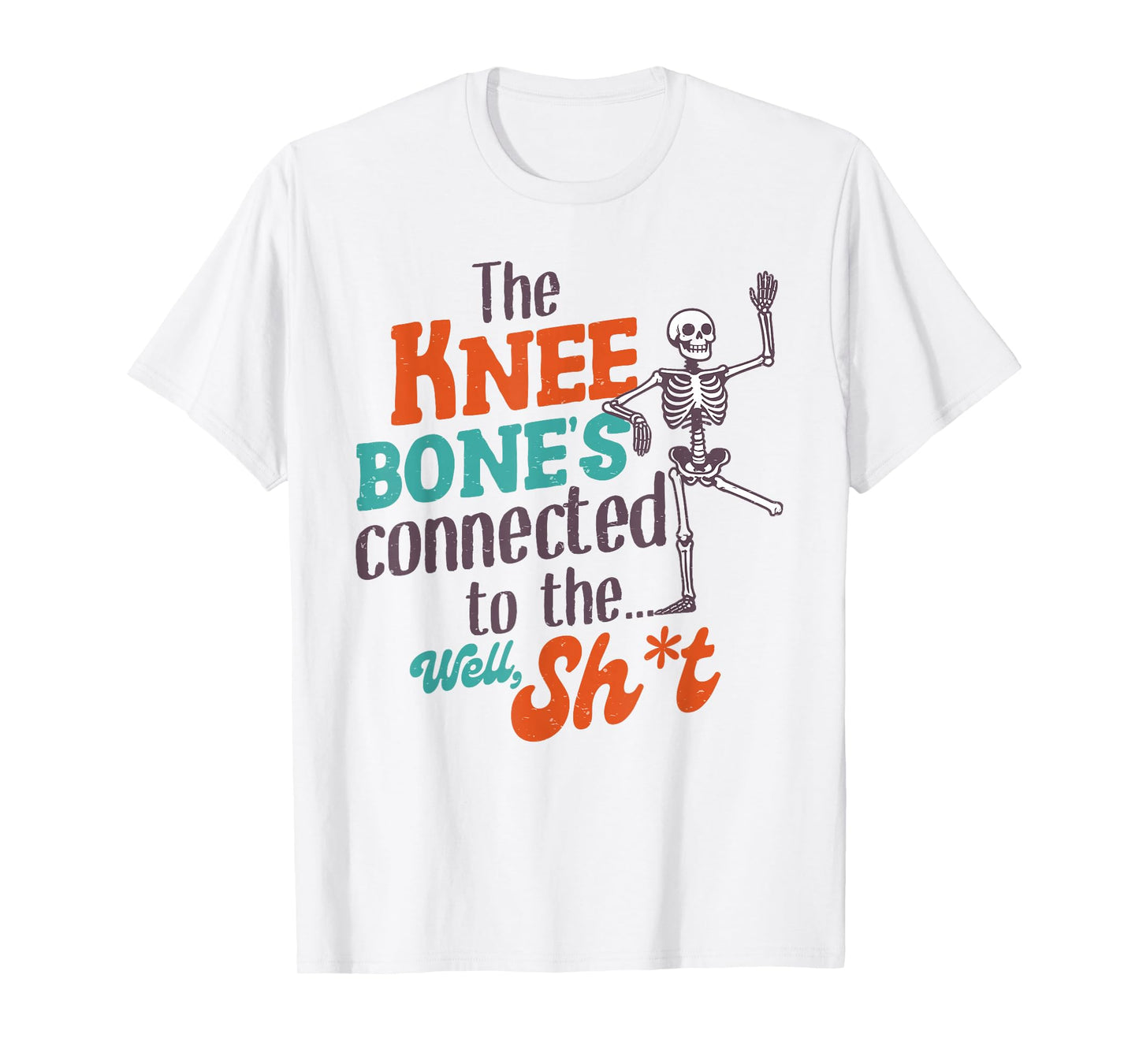 Leg Amputee Funny The Knee Bone's Connected To The Well Sht T-Shirt