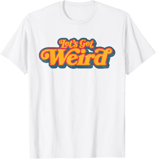 Let's Get Weird Vintage Festival Typography T-Shirt