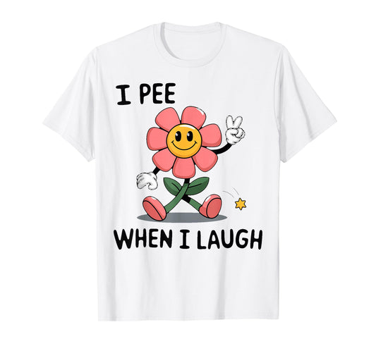 When I Laugh Embarrassing Humor Offensive Inappropriate T-Shirt