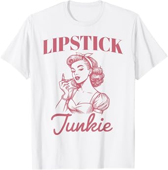 Lipstick Junkie Pink Beauty Make up Funny Housewife Women T-Shirt