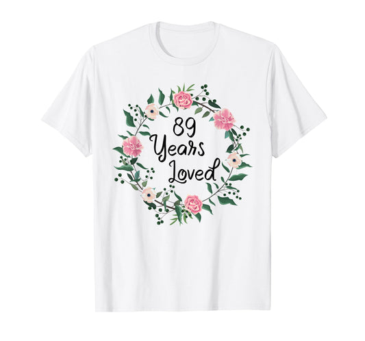 89 Years Loved Men Women Floral 89 Years Old 89th Birthday T-Shirt