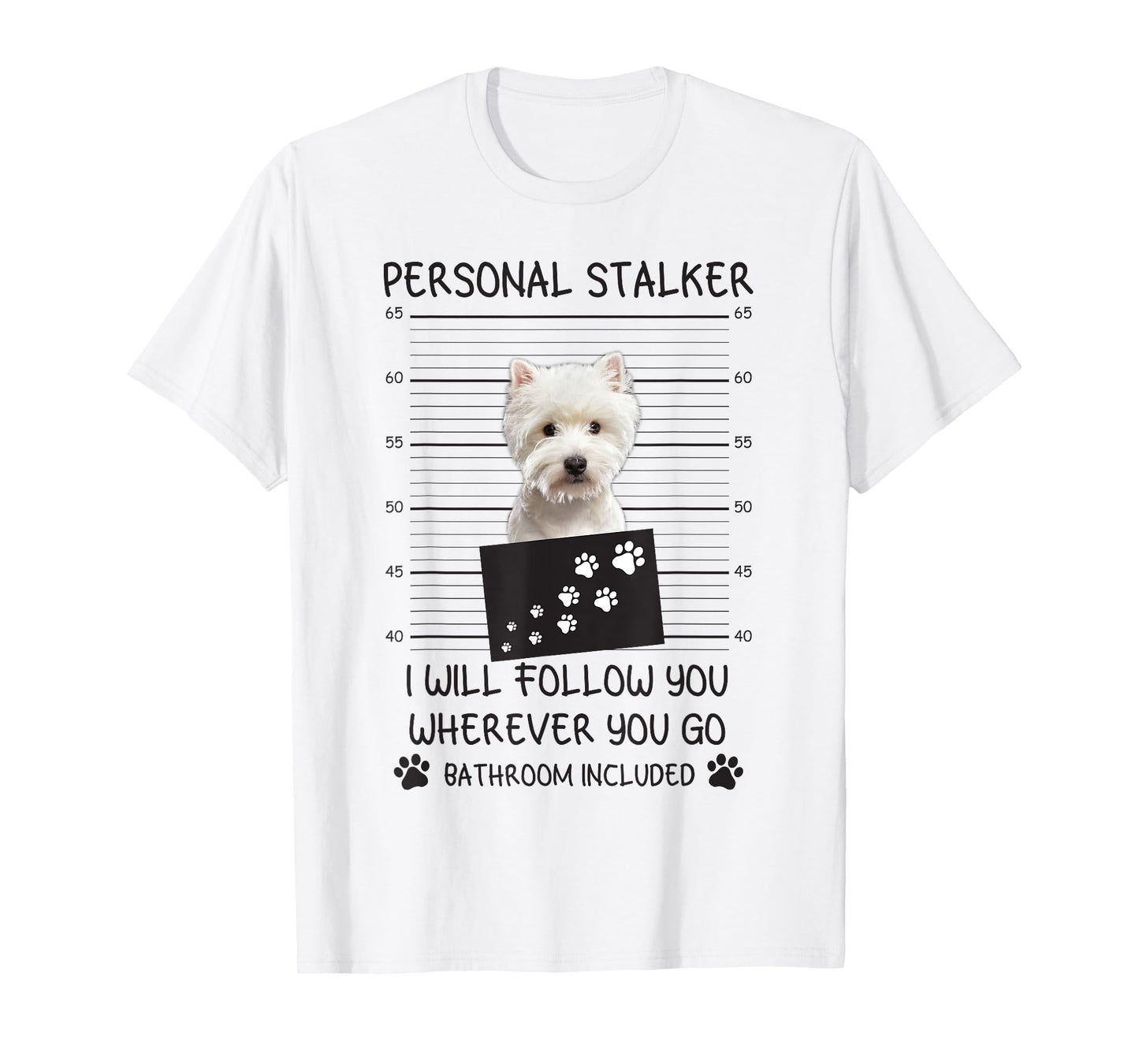 Funny Dog Lover Personal Stalker I'll Follow You Westie T-Shirt for Men Women