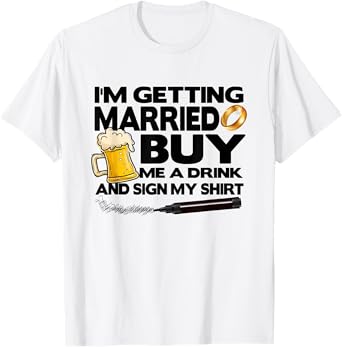 Bachelor Party I'm Getting Married Buy Me Drink & Sign Shirt T-Shirt
