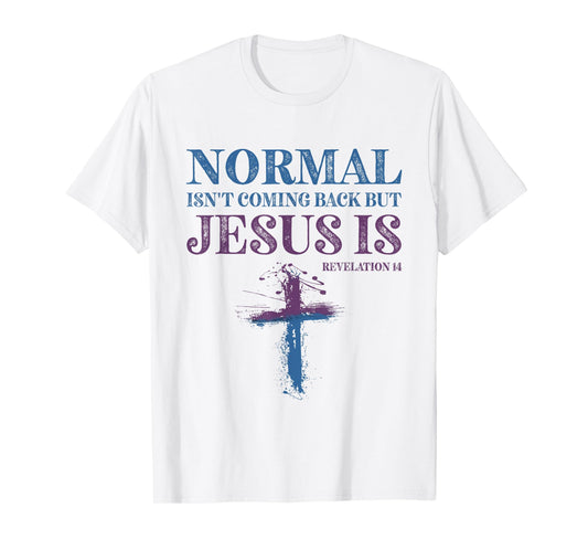 Normal Isn't Coming Back But Jesus Is Revelation 14 T-Shirt