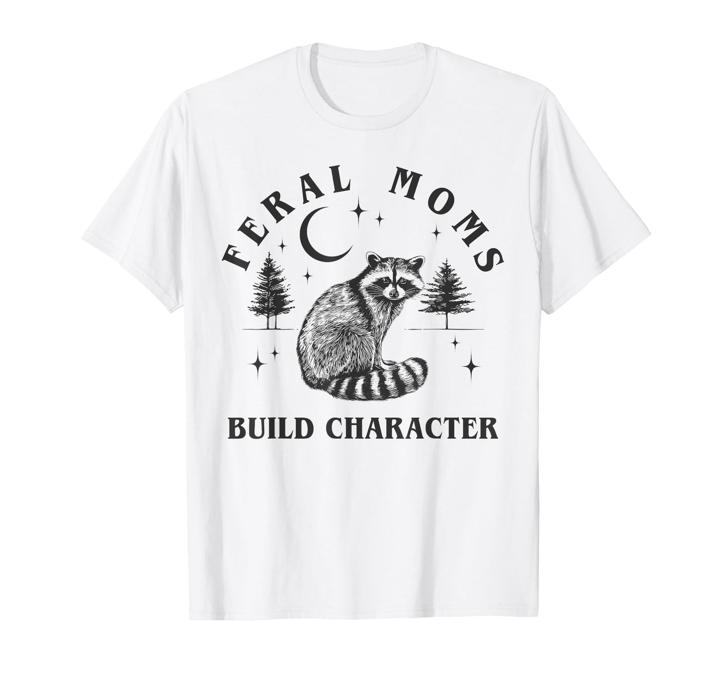 Feral Moms Build Character Raccoon Crescent Moon Funny T-Shirt