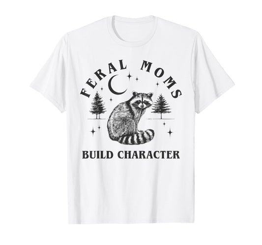Feral Moms Build Character Raccoon Crescent Moon Funny T-Shirt