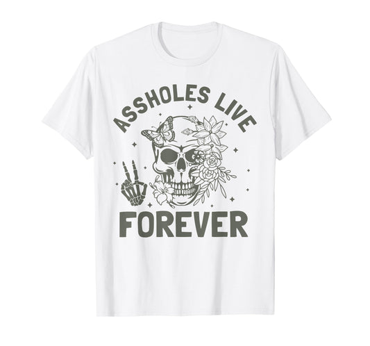 Assholes-Live Forever Funny Adult Humor Sarcastic Jokes T-Shirt