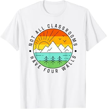 Camping, camping, nature, not all classroom, have four wall T-Shirt