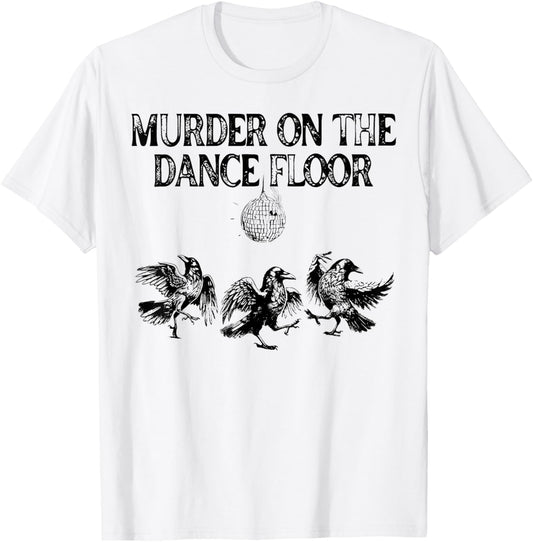 Murder On The Dance Floor Funny Crow Dancing Disco T-Shirt