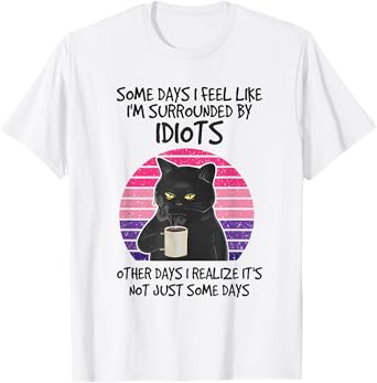 Some Days I Feel Like I'm Surrounded By Idiots Cat Retro T-Shirt for Men Women