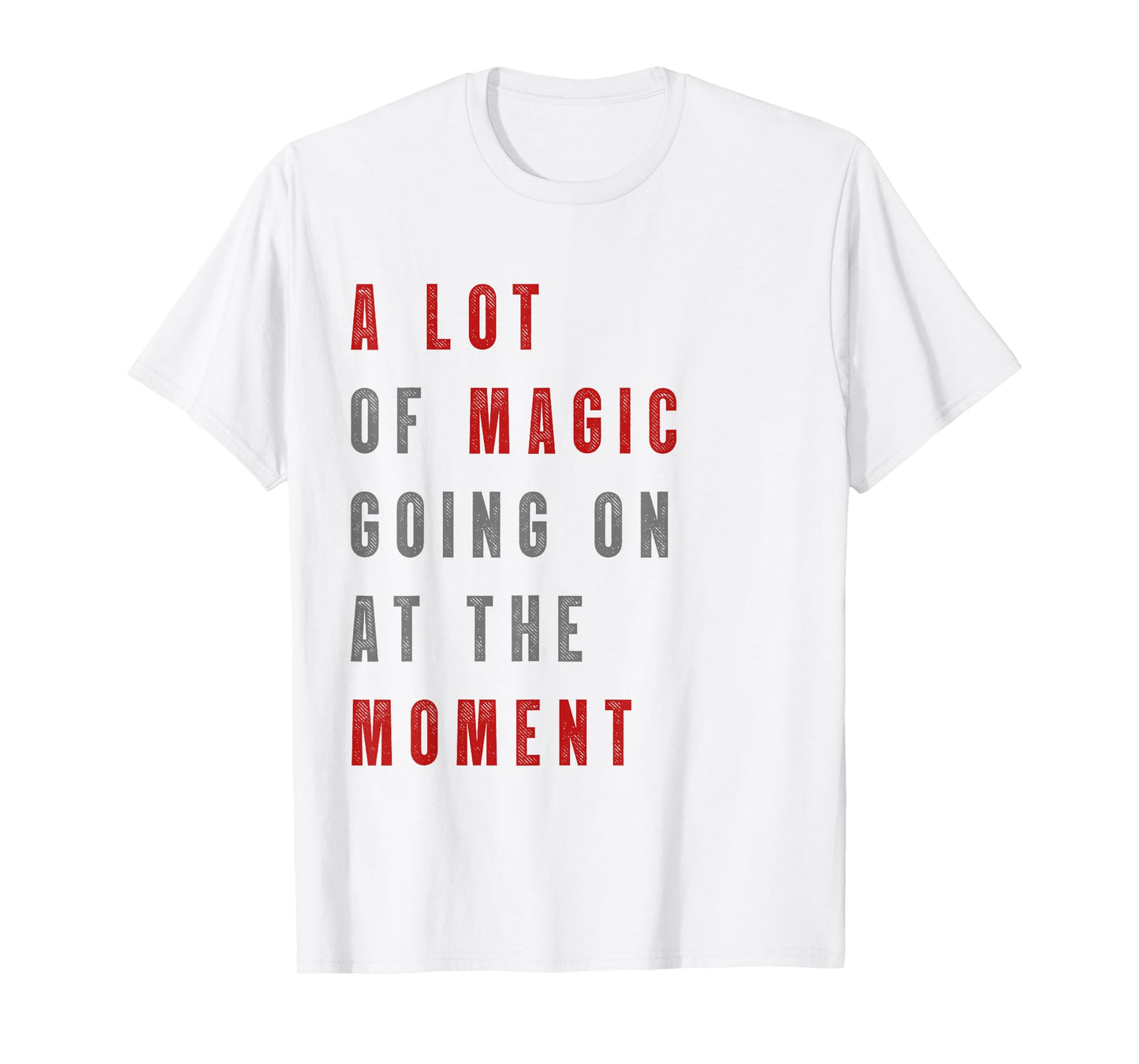 Funny saying a lot of magic Going On At The Moment T-Shirt