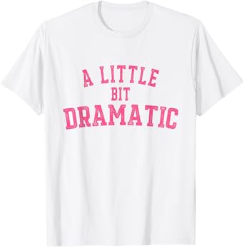 Womens A Little Bit Dramatic T-Shirt