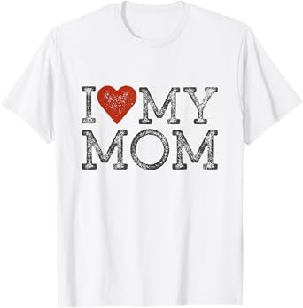 I Love My Mom Mothers Day I Heart My Mom T-Shirt