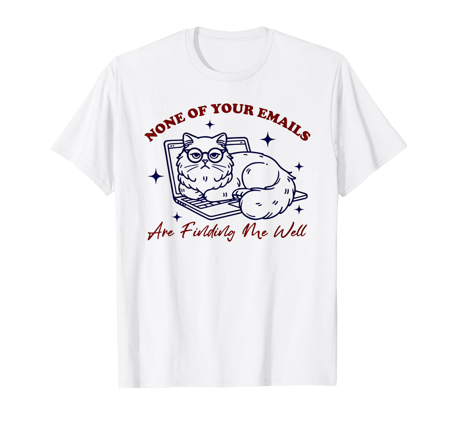 Cat None Of Your Emails Are Finding Me Well T-Shirt for Men Women