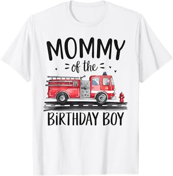 Mommy of the Birthday Boy Fire Truck Firefighter Mom Bday T-Shirt