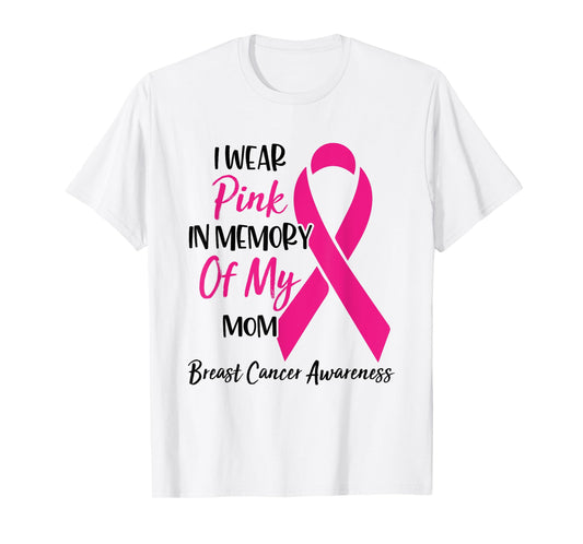 I Wear Pink In Memory Of My Mom Breast Cancer Awareness T-Shirt