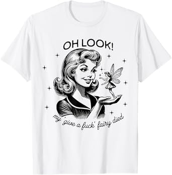 Funny Retro Housewife Oh Look My Give A Fuck Fairy Died T-Shirt