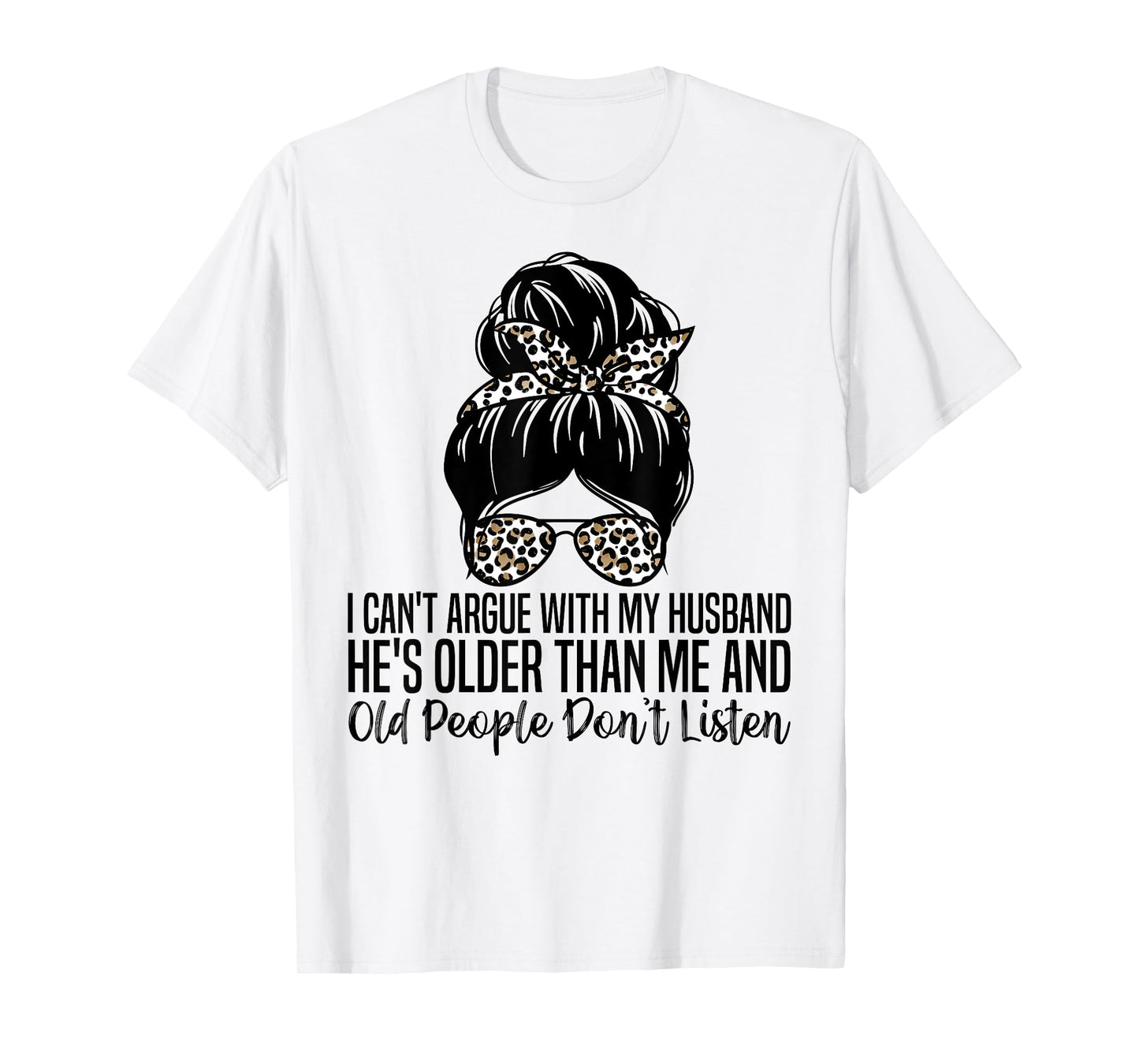 I Can't Argue With My Husband He's Older Than Me T-Shirt