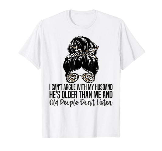I Can't Argue With My Husband He's Older Than Me T-Shirt