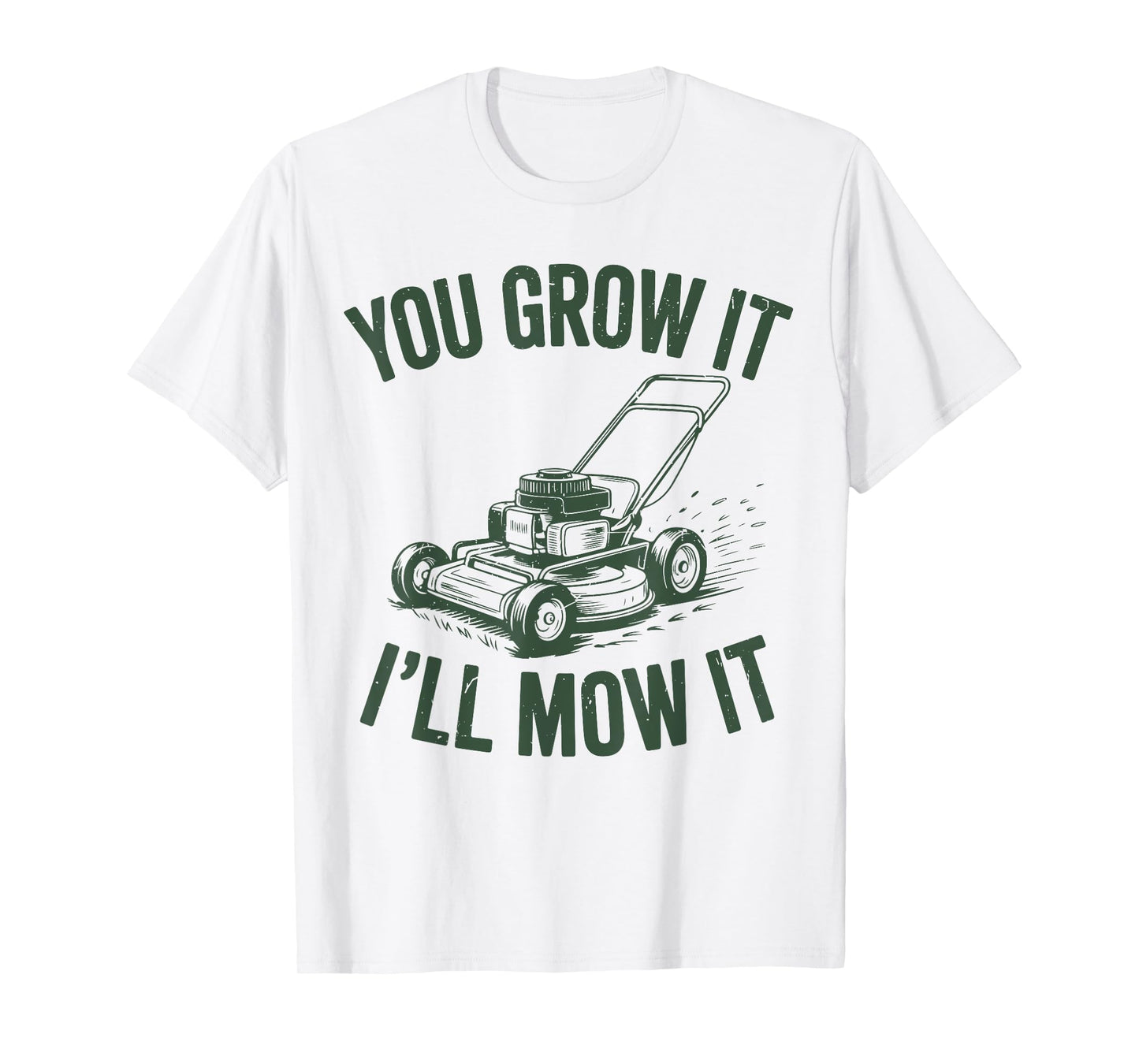 You Grow It I'll Mow Lawn Mower Dad Gift Funny Dad Gardening T-Shirt