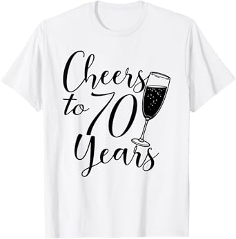 Cheers To 70 Years For Women Men Anniversary 70th Birthday T-Shirt