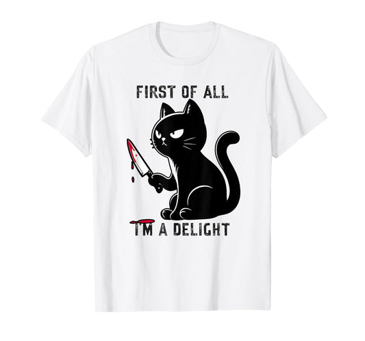 First Of All I'm A Delight Funny Sarcastic Cat Men Women T-Shirt