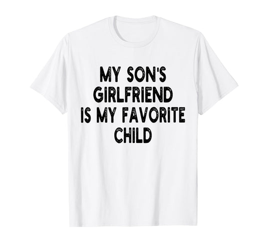 My Son's Girlfriend Is My Favorite Child Funny Dad And Mom T-Shirt