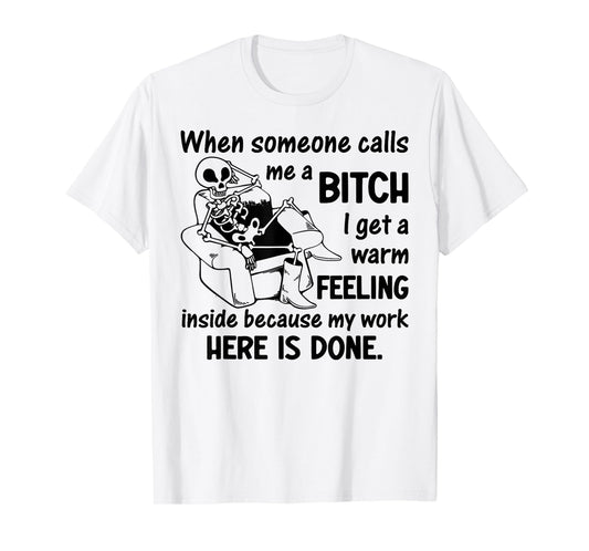When Someone Calls Me A Bitch I Get A Warm Feeling Inside T-Shirt