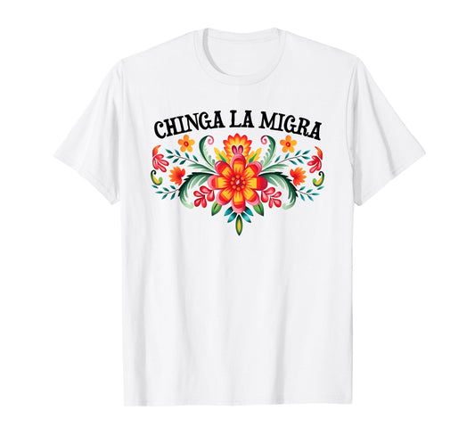 Chinga La Migra floral Immigrants T-Shirt