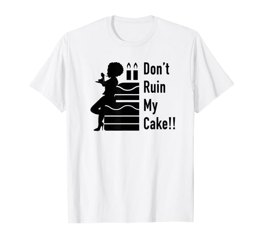 Don't Ruin My Cake T-Shirt