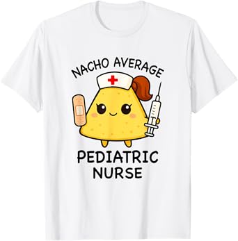 Nacho Average Pediatric Nurse Funny Nursing T-Shirt