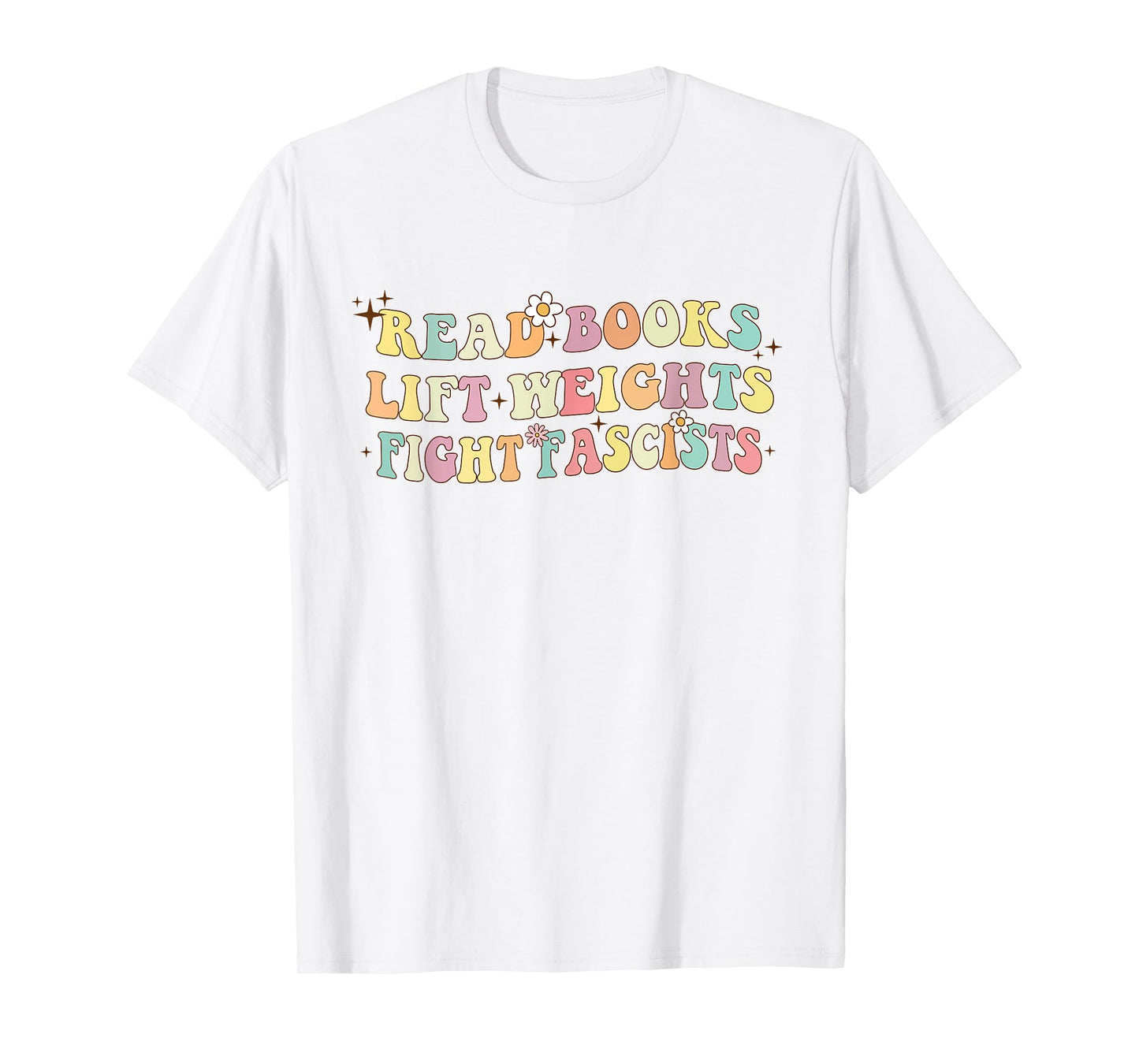 Read Books Lift Weights Fight Fascists Groovy Read T-Shirt