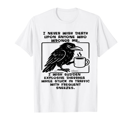 Crow I Never Wish Death Upon Anyone Who Wrongs Me T-Shirt