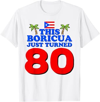 This Boricua Just Turned 80 Puerto Rican 80th Birthday Gift T-Shirt