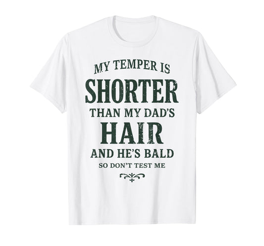 My Temper is Shorter Than My Dad’s Hair and He’s Bald Jokes T-Shirt
