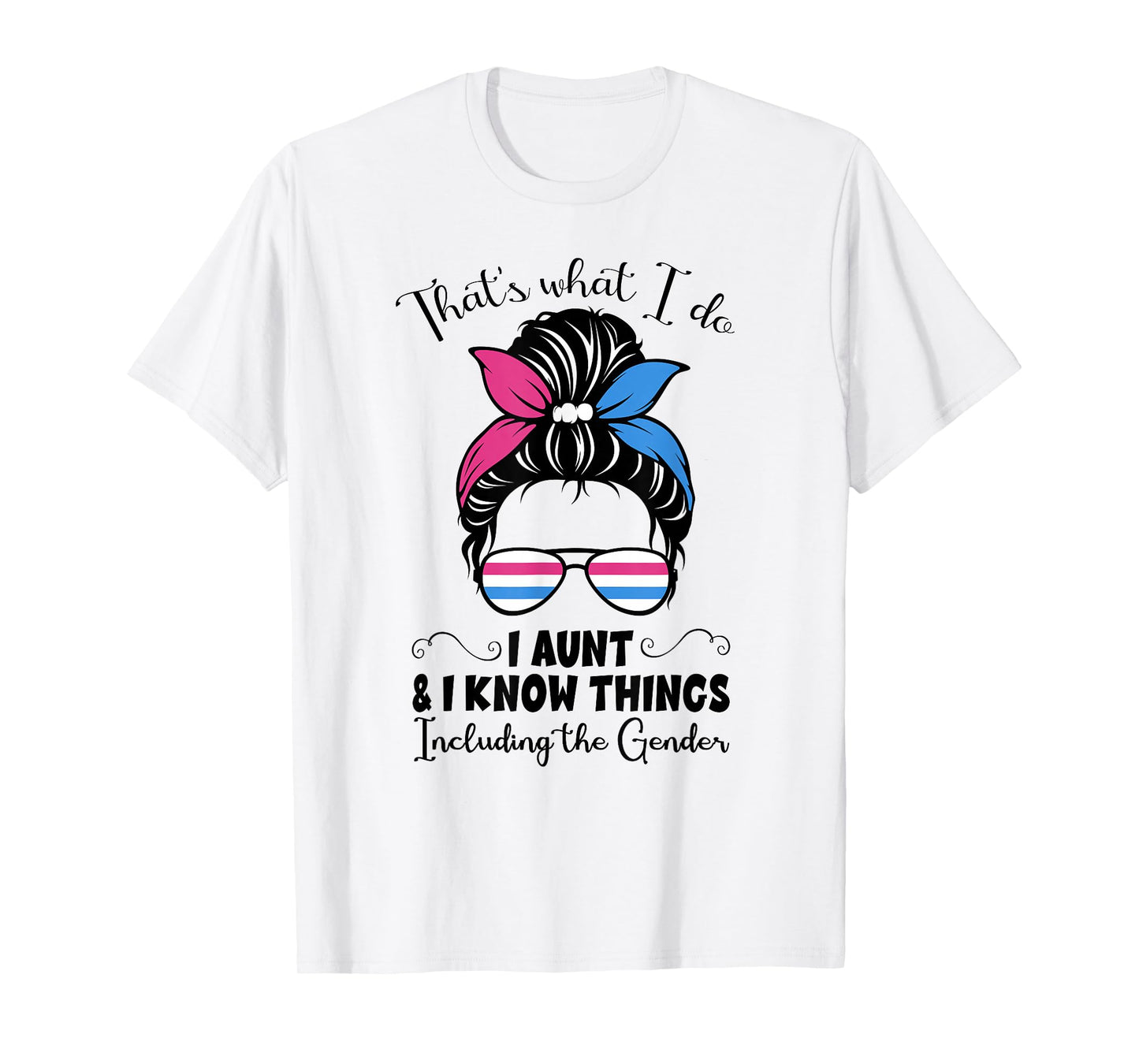 I Aunt and I Know Things Keeper of the Gender Messy Bun Cute T-Shirt