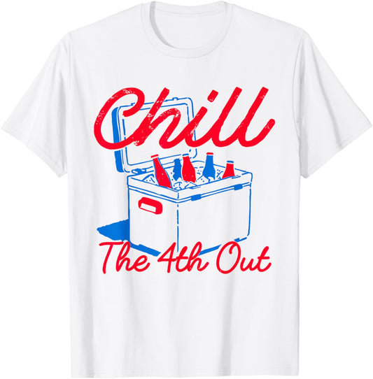 Chill The 4th Out Funny 4th of July Beer Patriotic Party USA T-Shirt