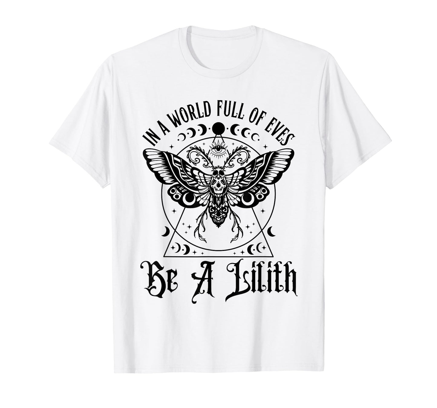In A World Full Of Eves Be A Lilith T-Shirt