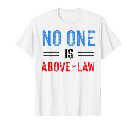 No One Is Above The Law T-Shirt