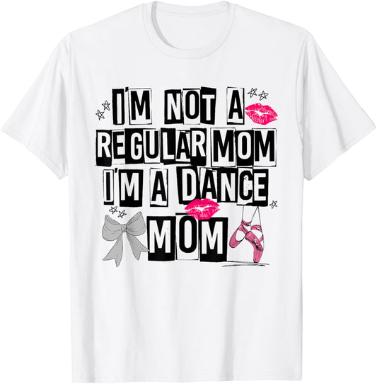 I'm Not A Regular Mom Im A Dance Mom Life Trendy Competitive T-Shirt