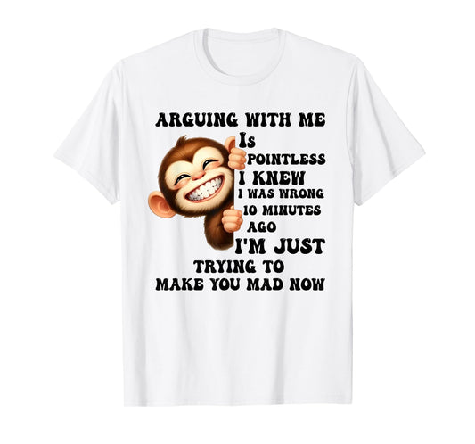 Arguing With Me Is Pointless I Knew Was Wrong 10 Minutes Ago T-Shirt