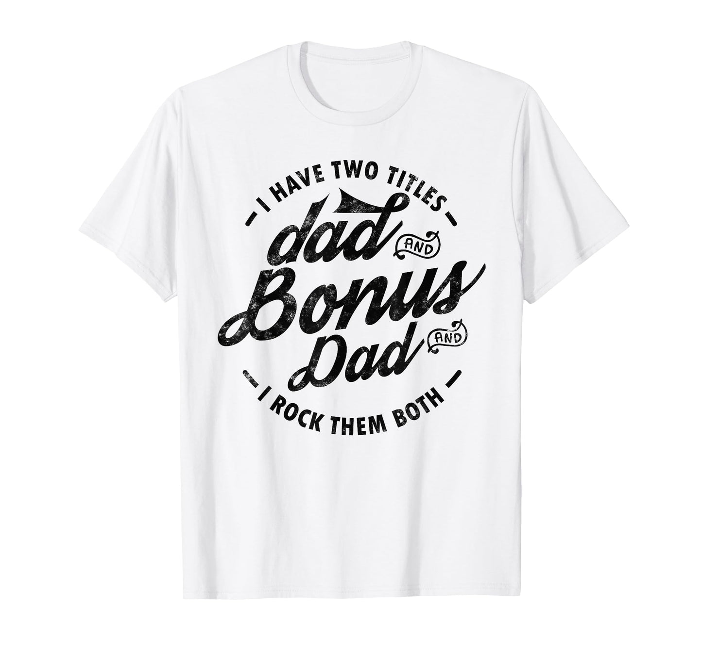 I Have Two Titles Dad and Bonus Dad gift for funny step dad T-Shirt