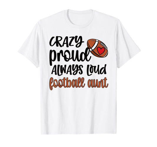 Crazy Proud Always Loud Football Auntie Football Aunt T-Shirt