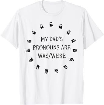 My dad’s pronouns are was/were funny father's day T-Shirt