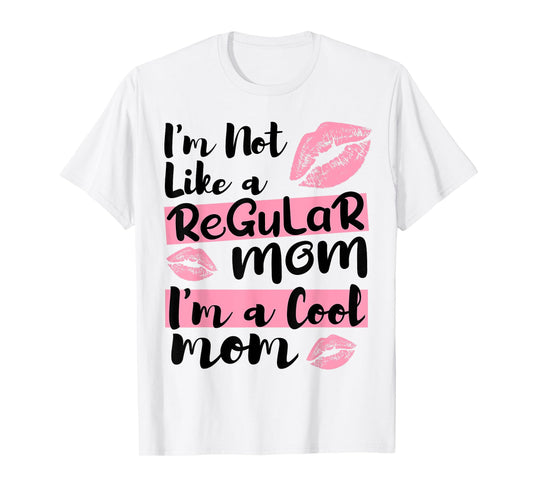 I'm Not Like A Regular Mom I'm A Cool Mom T-Shirt