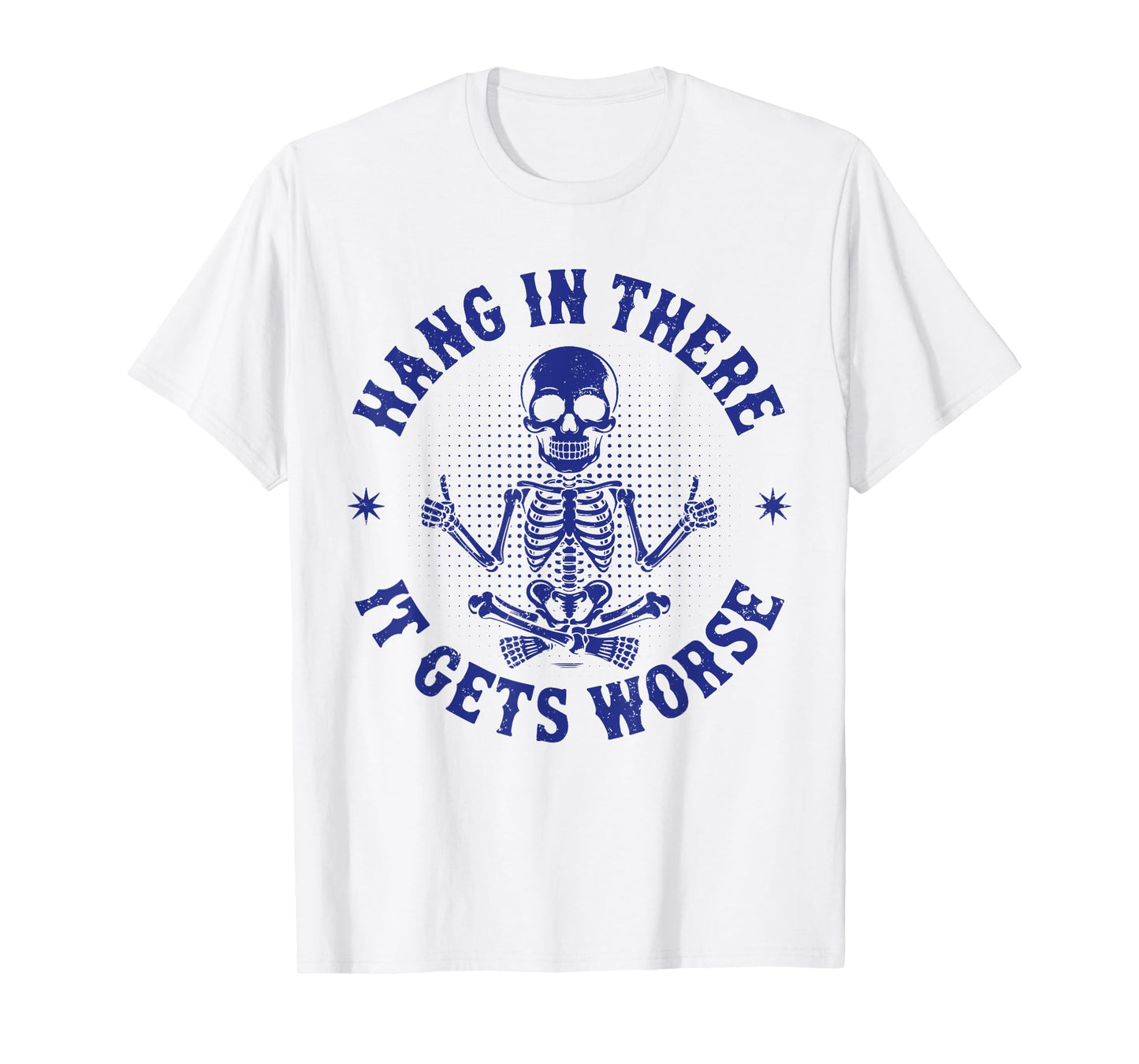 Hang In There It Gets Worse Funny Sarcastic Skeleton Vintage T-Shirt