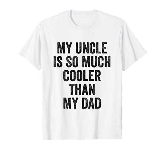 My Uncle Is So Much Cooler Than My Dad T-Shirt